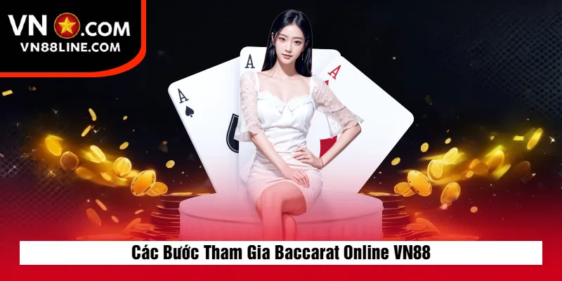 Các Bước Tham Gia Baccarat Online VN88