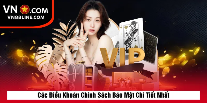 Các Điều Khoản Chính Sách Bảo Mật Chi Tiết Nhất