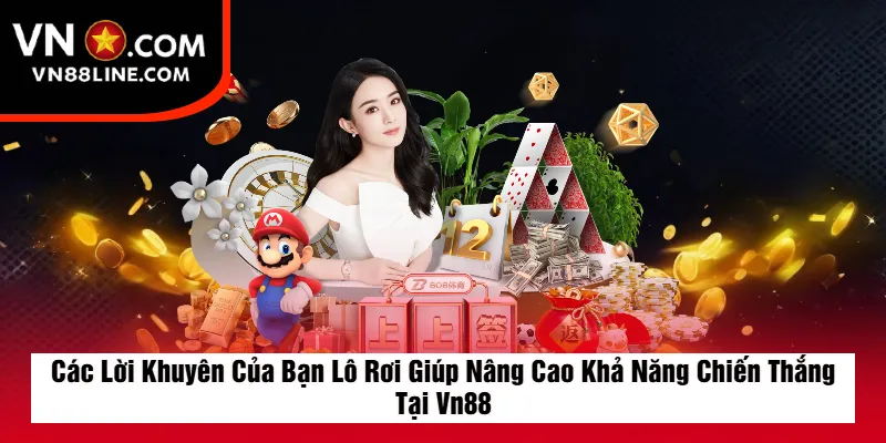 Các Lời Khuyên Của Bạn Lô Rơi Giúp Nâng Cao Khả Năng Chiến Thắng Tại Vn88
