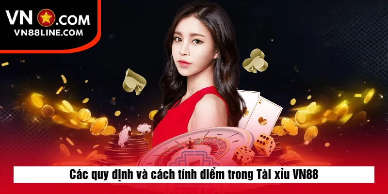 Các quy định và cách tính điểm trong Tài xỉu VN88