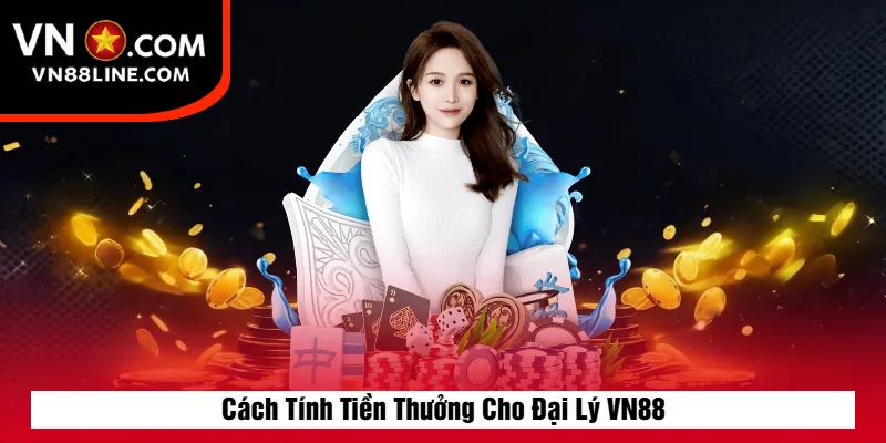 Cách Tính Tiền Thưởng Cho Đại Lý VN88