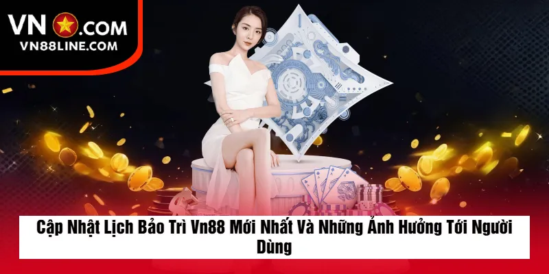 Cập Nhật Lịch Bảo Trì Vn88 Mới Nhất Và Những Ảnh Hưởng Tới Người Dùng