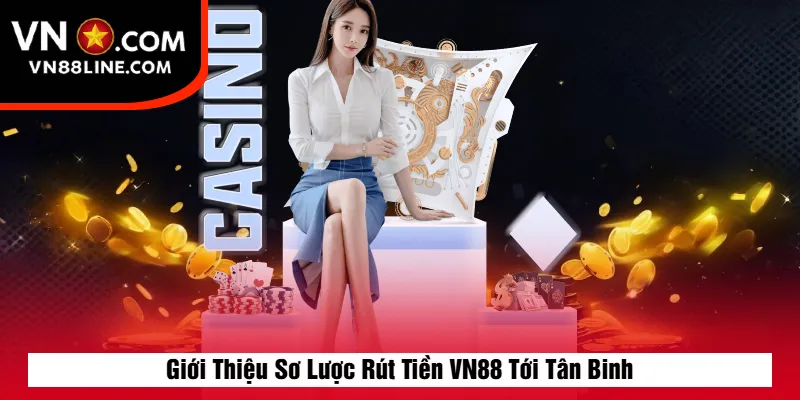 Giới Thiệu Sơ Lược Rút Tiền VN88 Tới Tân Binh