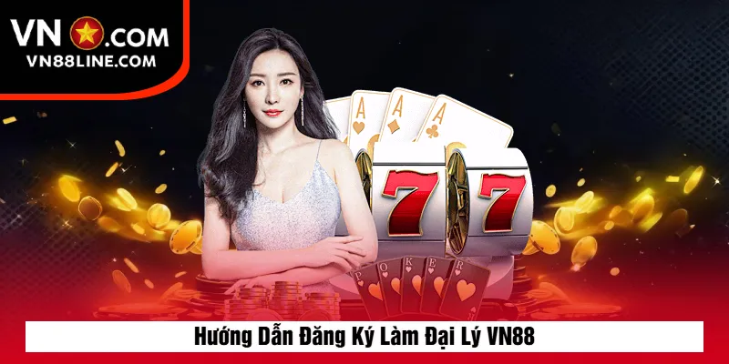 Hướng Dẫn Đăng Ký Làm Đại Lý VN88
