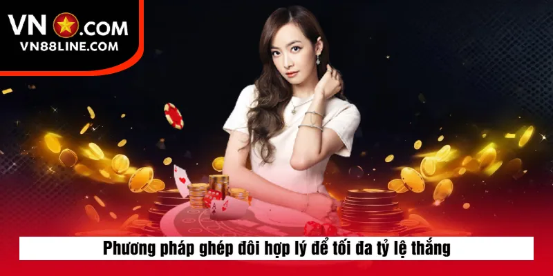 Phương pháp ghép đôi hợp lý để tối đa tỷ lệ thắng