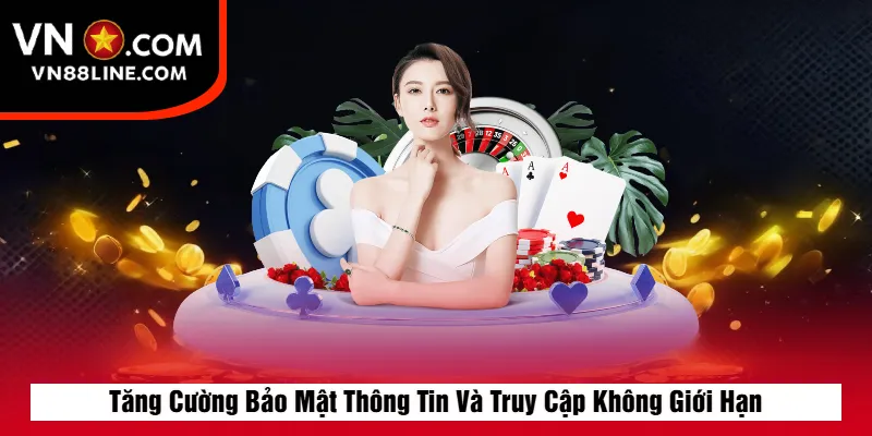 Tăng Cường Bảo Mật Thông Tin Và Truy Cập Không Giới Hạn