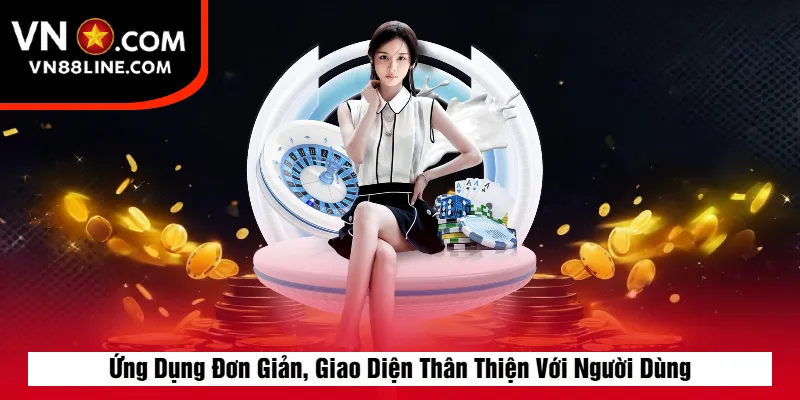 Ứng Dụng Đơn Giản, Giao Diện Thân Thiện Với Người Dùng