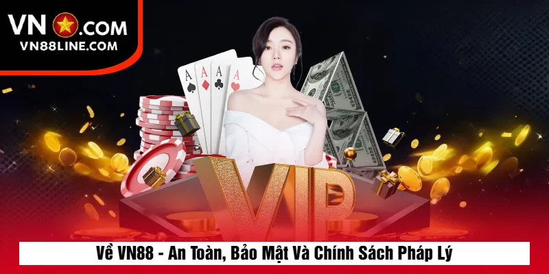 Về VN88 - An Toàn, Bảo Mật Và Chính Sách Pháp Lý